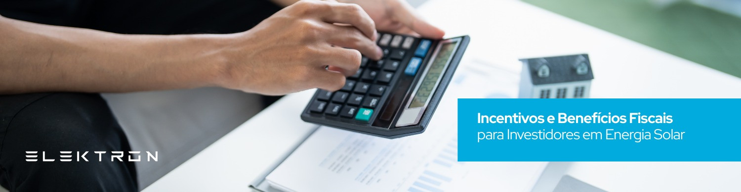 Incentivos e Benefícios Fiscais para Investidores em Energia Solar