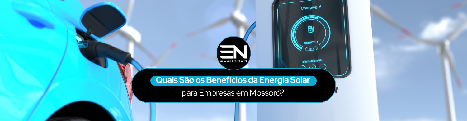 Quais São os Benefícios da Energia Solar para Empresas em Mossoró?